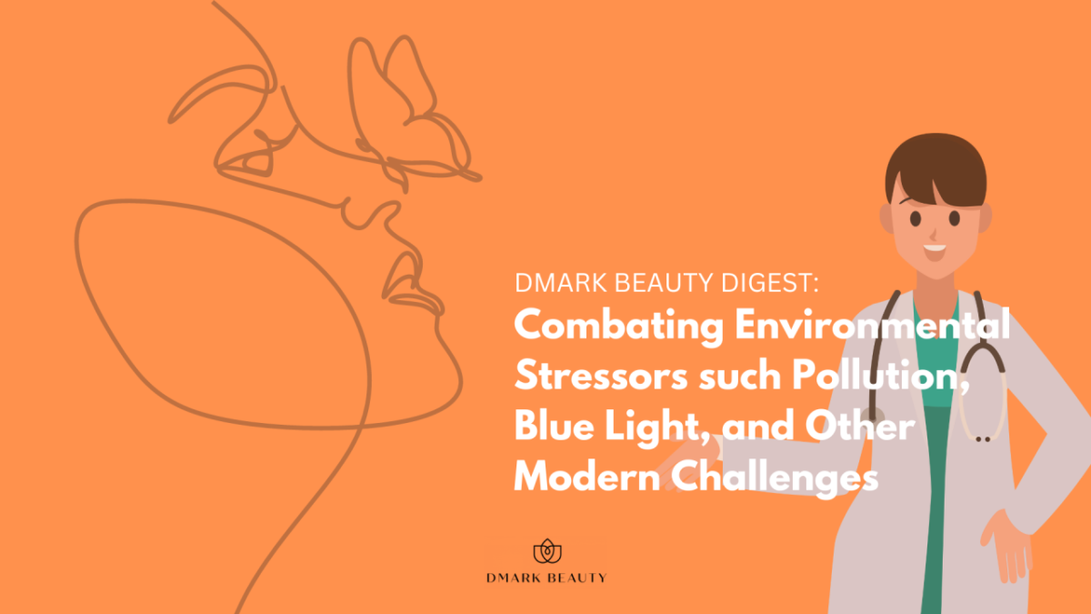 Combating Environmental Stressors such Pollution, Blue Light, and Other Modern Challenges - Beautypreneur PH