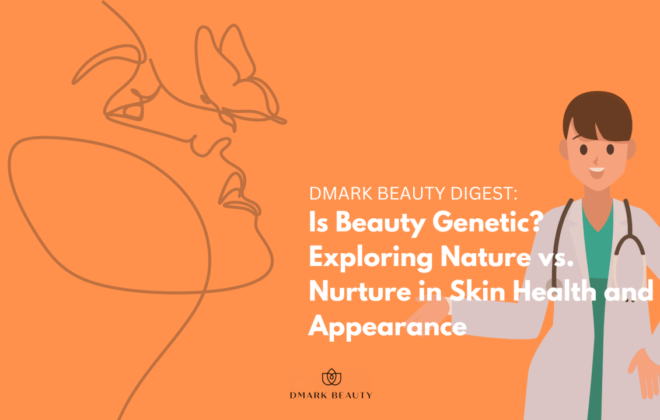 Is Beauty Genetic Exploring Nature vs. Nurture in Skin Health and Appearance - Beautypreneur PH