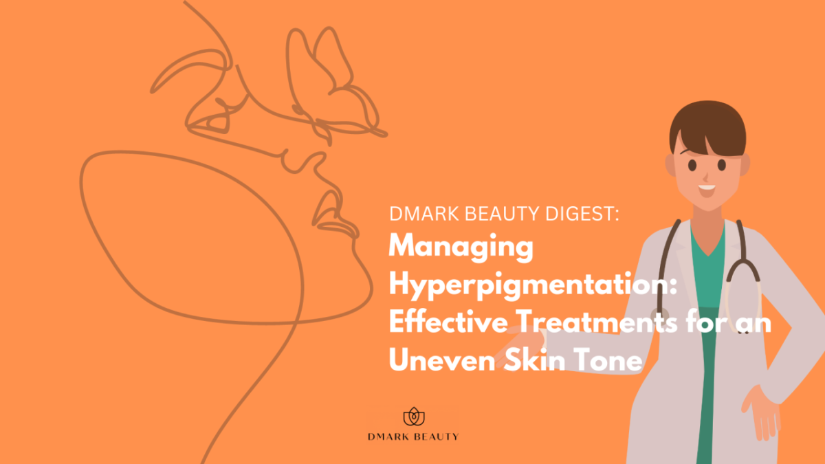 Managing Hyperpigmentation Effective Treatments for an Uneven Skin Tone - Beautypreneur PH