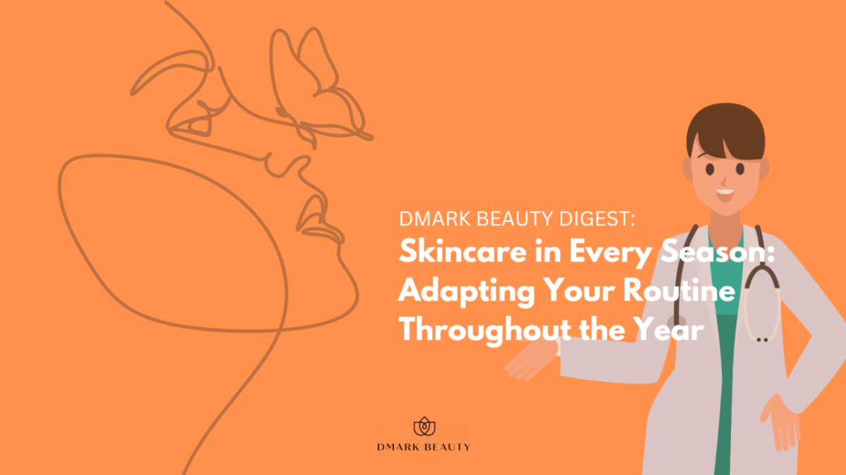 Skincare in Every Season Adapting Your Routine Throughout the Year - Beautypreneur PH