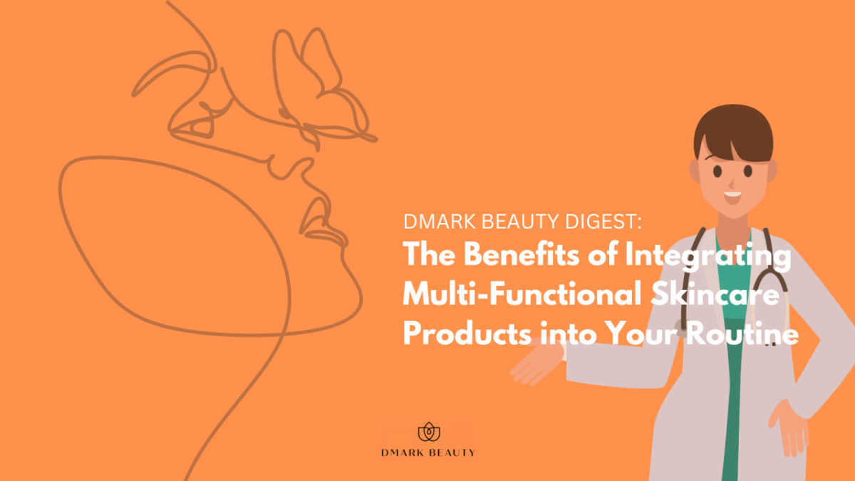 The Benefits of Integrating Multi-Functional Skincare Products into Your Routine - Beautypreneur PH