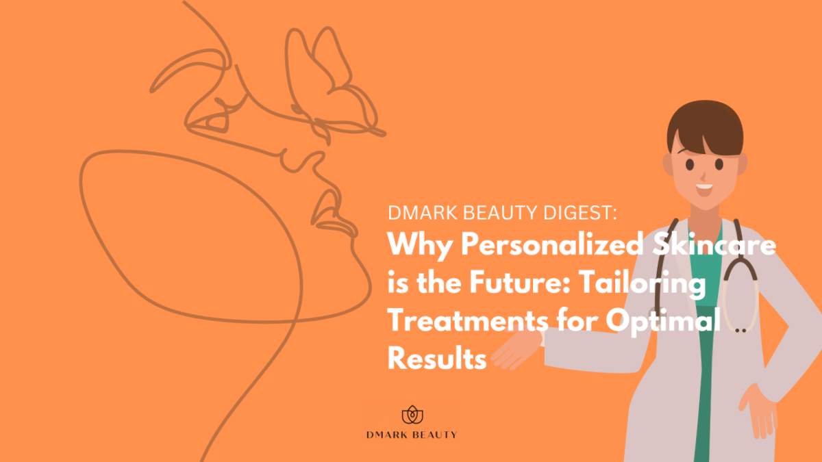 Why Personalized Skincare is the Future Tailoring Treatments for Optimal Results - Beautypreneur PH